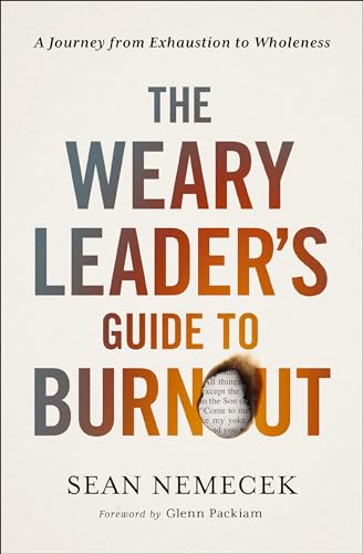The Weary Leader’s Guide to Burnout: A Journey From Exhaustion to Wholeness