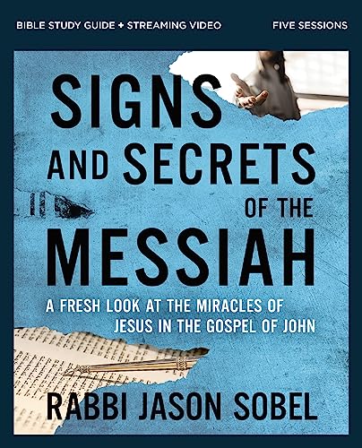 Signs and Secrets of the Messiah: A Fresh Look at the Miracles of Jesus in the Gospel of John