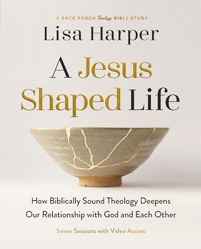 A Jesus-Shaped Life: How Biblically Sound Theology Deepens Our Relationship With God and Each Other (Back Porch Theology Study)