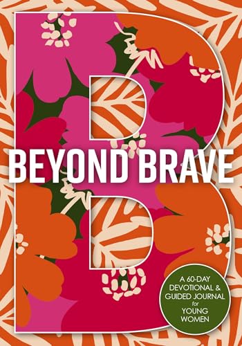 Beyond Brave: A 60-Day Devotional and Guided Journal for Young Women