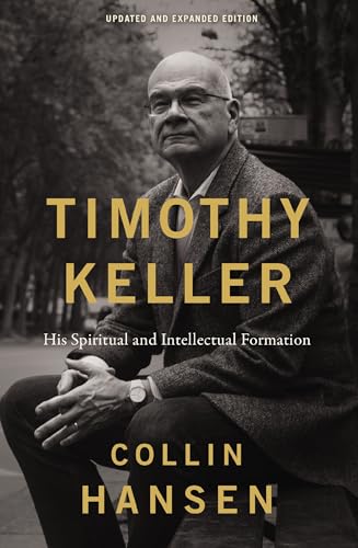 Timothy Keller: His Spiritual and Intellectual Formation (Updated and Expanded Edition)