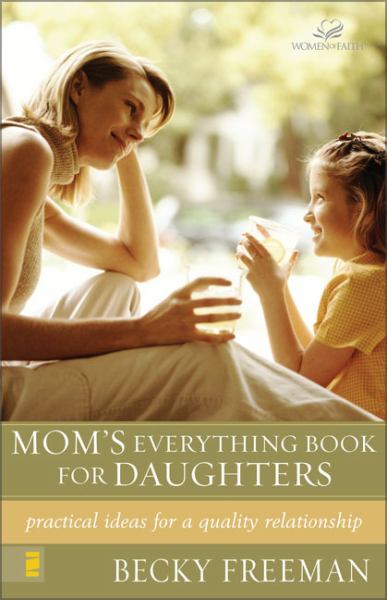 Mom's Everything Book for Daughters: Practical Ideas for a Quality Relationship (Women of Faith)