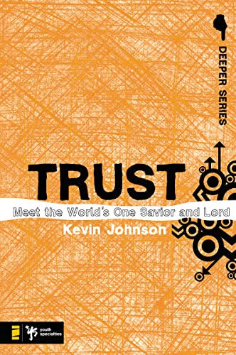 Trust: Meet the World's One Savior and Lord (Deeper Series)