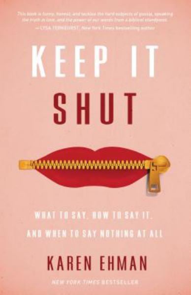 Keep It Shut: What to Say, How to Say It, And When to Say Nothing at All