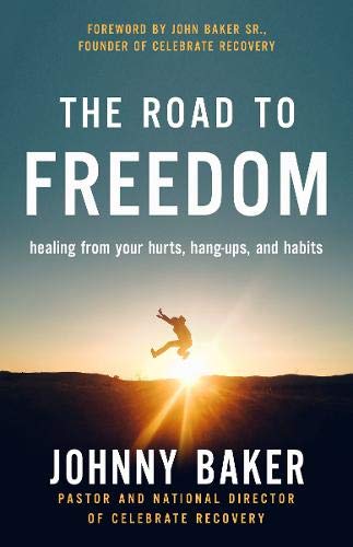 The Road to Freedom: Healing from Your Hurts, Hang-Ups, and Habits