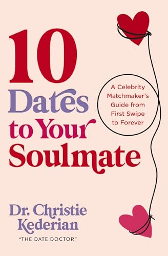 10 Dates to Your Soulmate: A Celebrity Matchmaker's Guide From First Swipe to Forever