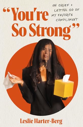 You're So Strong: On Grief and Letting Go of My Favorite Compliment