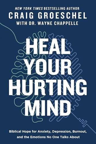 Heal Your Hurting Mind: Biblical Hope for Anxiety, Depression, Burnout and the Emotions No One Talks About
