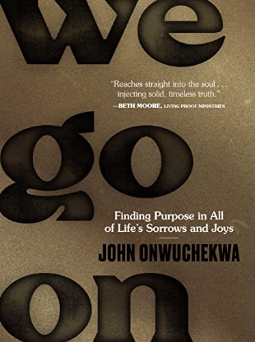 We Go On: Finding Purpose in All of Life's Sorrows and Joys