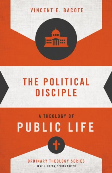 The Political Disciple: A Theology of Public Life (Ordinary Theology)