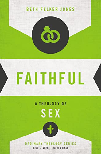 Faithful: A Theology of Sex (Ordinary Theology Series)