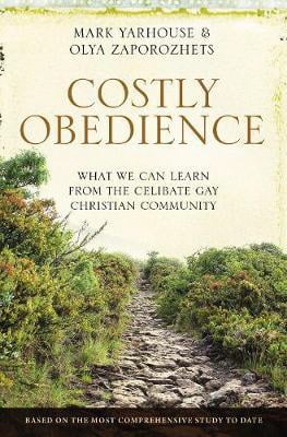 Costly Obedience: What We Can Learn from the Celibate Gay Christian Community