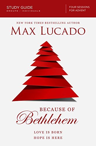 Because of Bethlehem: Love Is Born, Hope Is Here  (Study Guide, Groups/individuals, Four Sessions For Advent)