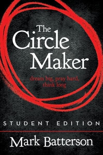 The Circle Make: Dream Big, Pray Hard, Think Long (Student Edition)