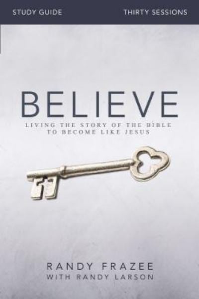 Believe Study Guide:Living the Story of the Bible to Become Like Jesus