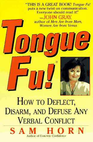 Tongue Fu! How to Deflect, Disarm, and Defuse Any Verbal Conflict