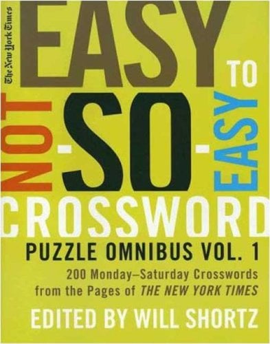 Easy to Not-So-Easy Crossword Puzzle Omnibus: 200 Monday-Saturday Crosswords From the Pages of The New York Times (Volume 1)