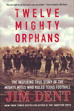 Twelve Mighty Orphans: The Inspiring True Story of the Mighty Mites Who Ruled Texas Football