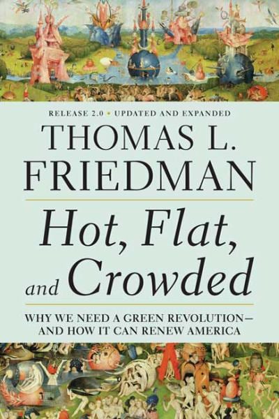 Hot, Flat, and Crowded: Why We Need a Green Revolution--and How It Can Renew America (Release 2.0 - Updated and Expanded)