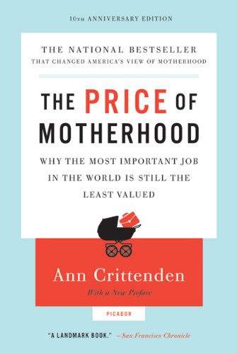 The Price of Motherhood: Why the Most Important Job in the World Is Still the Least Valued