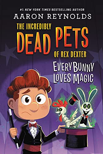 Everybunny Loves Magic (The Incredibly Dead Pets of Rex Dexter, Bk. 3)