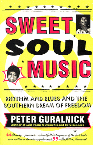 Sweet Soul Music: Rhythm and Blues and the Southern Dream of Freedom