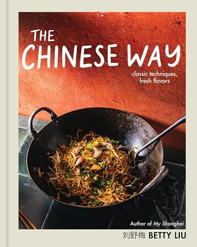 The Chinese Way: Classic Techniques, Fresh Flavors