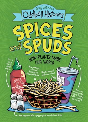 Spices and Spuds: How Plants Made Our World (Andy Warner's Oddball Histories)