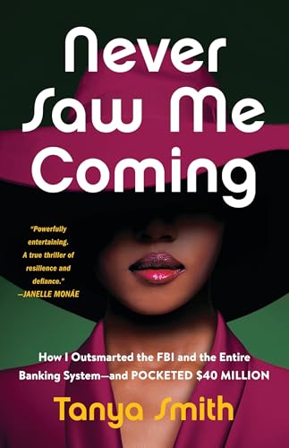 Never Saw Me Coming: How I Outsmarted the FBI and the Entire Banking System—and Pocketed $40 Million