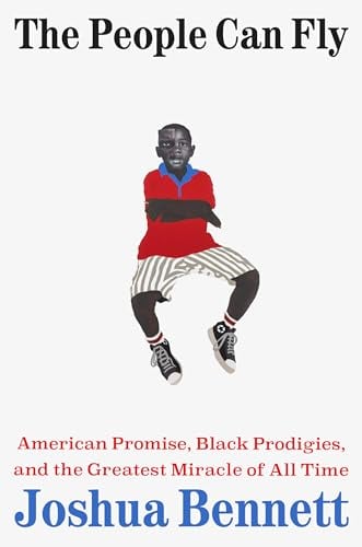 The People Can Fly: American Promise, Black Prodigies, and the Greatest Miracle of All Time