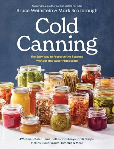 Cold Canning: The Easy Way to Preserve the Seasons Without Hot Water Processing