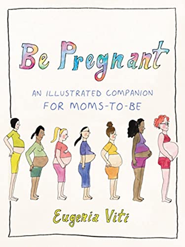 Be Pregnant: An Illustrated Companion for Moms-to-Be