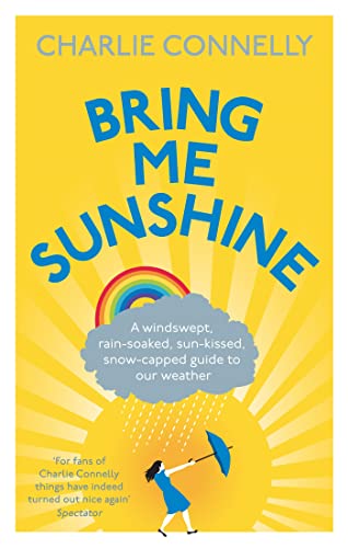 Bring Me Sunshine: A Windswept, Rain-Soaked, Sun-Kissed, Snow-Capped Guide to Our Weather