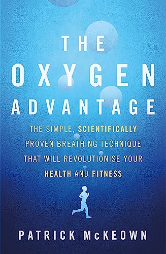 The Oxygen Advantage: The Simple, Scientifically Proven Breathing Technique That Will Revolutionise Your Health and Fitness