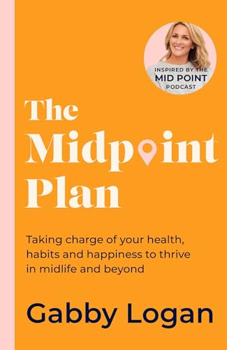 The Midpoint Plan: Taking Charge of Your Health, Habits and Happiness to Thrive in Midlife and Beyond