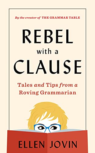 Rebel With A Clause: Tales and Tips from a Roving Grammarian