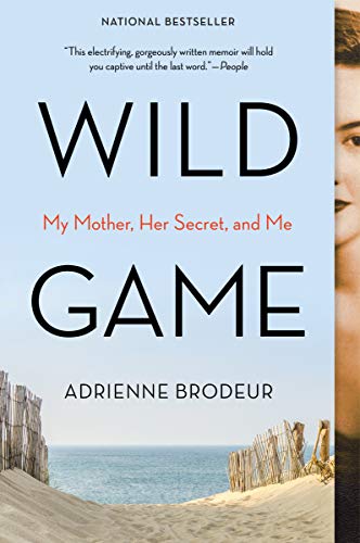 Wild Game: My Mother, Her Secret, and Me