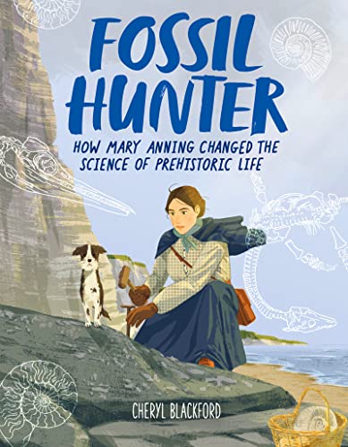 Fossil Hunter: How Mary Anning Changed the Science of Prehistoric Life