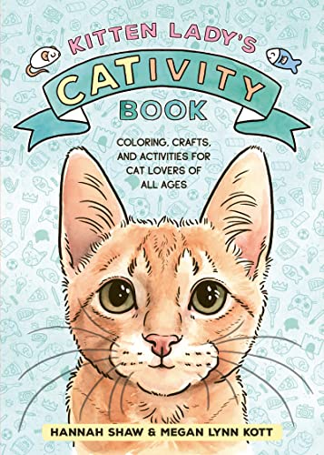 Kitten Lady's Cativity Book: Coloring, Crafts, and Activities for Cat Lovers of All Ages