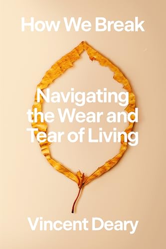 How We Break: Navigating the Wear and Tear of Living (How to Live Series, Bk. 2)