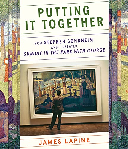Putting It Together: How Stephen Sondheim and I Created "Sunday in the Park with George"