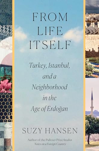 From Life Itself: Turkey, Istanbul, and a Neighborhood in the Age of Erdogan