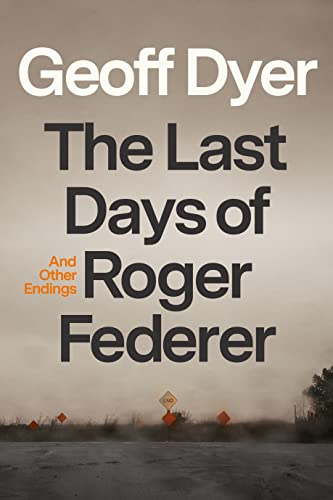 The Last Days of Roger Federer and Other Endings