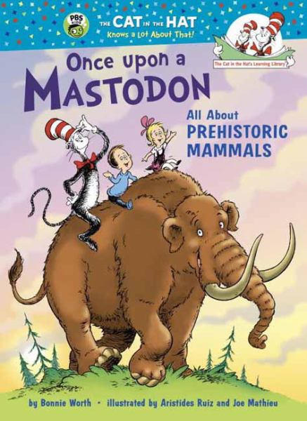 Once Upon a Mastodon: All About Prehistoric Mammals (The Cat in the Hat Learning Library)