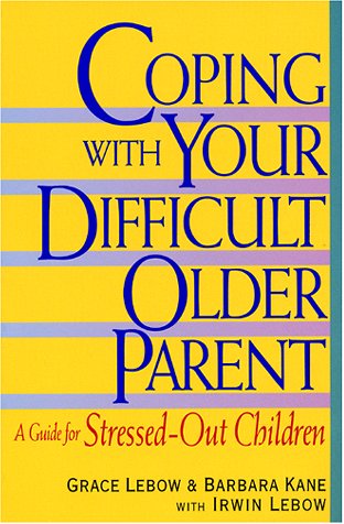 Coping With Your Difficult Older Parent
