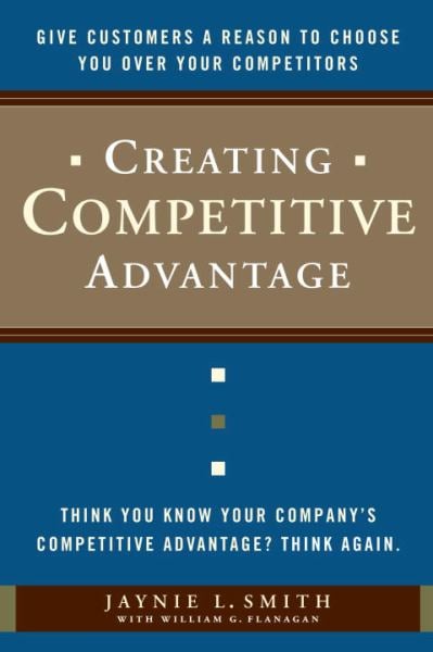 Creating Competitive Advantage:  Give Customers a Reason to Choose You Over Your Competitors