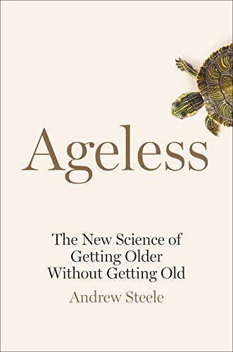 Ageless: The New Science of Getting Older Without Getting Old