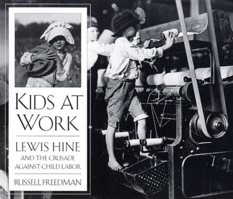 Kids at Work: Lewis Hine and the Crusade Agaisnt Child Labor