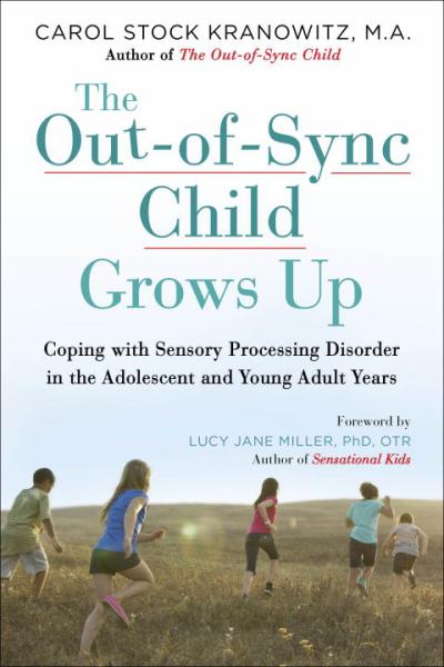 The Out-of-Sync Child Grows Up:  Coping with Sensory Processing Disorder in the Adolescent and Young Adult Years