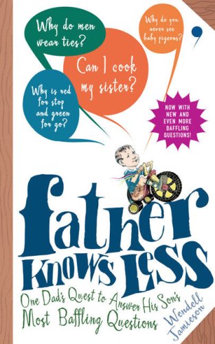 Father Knows Less: One Dad's Quest to Answer His Son's Most Baffling Questions